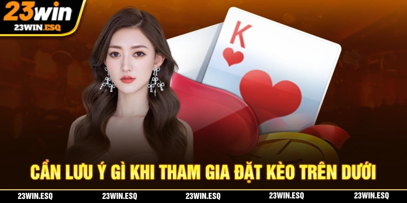 Kèo Trên Kèo Dưới Là Gì? Giải Thích Và Cách Chơi Hiệu Quả 3 Những điểm mà người chơi cần phải lưu ý khi tham gia kèo trên dưới