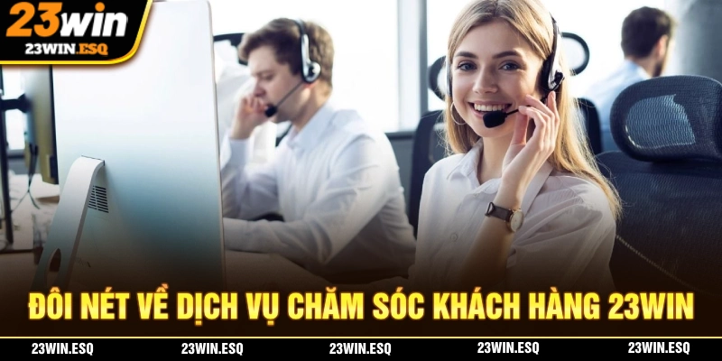 Giới thiệu về dịch vụ chăm sóc khách hàng tại nhà cái 23WIN