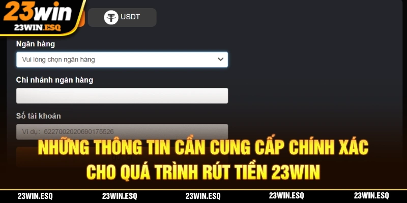 Để rút tiền 23WIN thành công cần bạn phải cung cấp thông tin chính xác