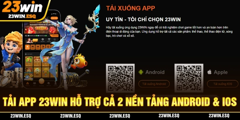 Tải app 23WIN hỗ trợ trải nghiệm trên cả 2 nền tảng Android và IOS